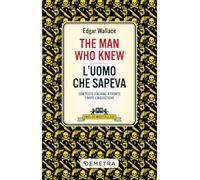 The man who knew-L'uomo che sapeva. Testo italiano a fronte e note linguistiche