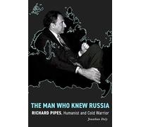 The Man Who Knew Russia: Richard Pipes, Humanist and Cold Warrior