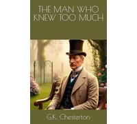 THE MAN WHO KNEW TOO MUCH: Secrets, Mysteries, and Moral Dilemmas Unveiled (Annotated)
