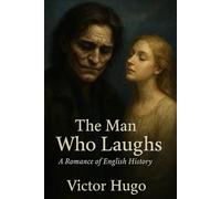 The Man Who Laughs: A Romance of English History
