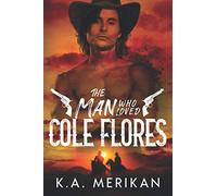 The Man Who Loved Cole Flores: M/M Western Romance