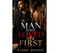 The Man Who Loved Her First: A Heartbreaking Marriage Betrayal and Second Chance Romance