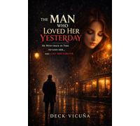 The Man Who Loved Her Yesterday: He Went Back in Time to Save Her… And Lost Her Forever