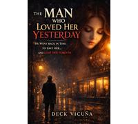 The Man Who Loved Her Yesterday: He Went Back in Time to Save Her… And Lost Her Forever