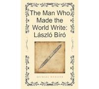 The Man Who Made the World Write: László Bíró