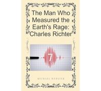 The Man Who Measured the Earth's Rage: Charles Richter