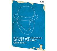 The man who mistook his wife for a hat: oliver sacks - Sacks Oliver