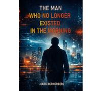 The Man Who No Longer Existed in the Morning: A gripping philosophical techno-thriller about AI, power, and the ultimate moral dilemma of our time.