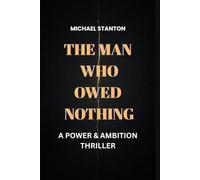 The Man Who Owed Nothing: A Power & Ambition Thriller: 1