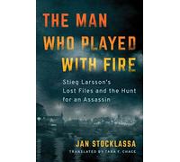 The Man Who Played with Fire: Stieg Larsson's Lost Files and the Hunt for an Ass