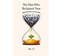 The Man Who Reclaimed Time: A Fable on Digital Detox, Deep Work, and Overcoming Anxiety in a Distracted World