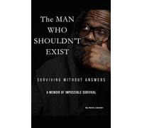 The Man Who Shouldn't Exist: Surviving Without Answers