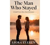 The Man Who Stayed: A Protective Hero Slow-Burn Romance