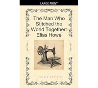 The Man Who Stitched the World Together: Elias Howe