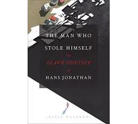 The Man Who Stole Himself: The Slave Odyssey of Hans Jonathan