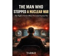 THE MAN WHO STOPPED A NUCLEAR WAR: The Night a Soviet Officer Prevented Nuclear War