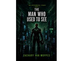 The Man Who Used to See: The Experimental Stages, Book 2