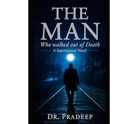 THE MAN WHO WALKED OUT OF DEATH: A Supernatural Novel