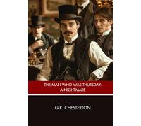 The Man Who Was Thursday: A Nightmare: A Thriller Where Nothing is What It Seems