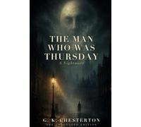 The Man Who Was Thursday: a Nightmare: Annotated Edition: A Nightmare - The Annotated Edition, with an Introduction & Afterword on the Ending