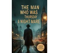 THE MAN WHO WAS THURSDAY: A NIGHTMARE (LARGE PRINT EDITION): A Metaphysical Mystery Exploring the Battle Between Order and Anarchy