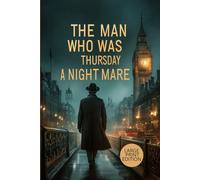THE MAN WHO WAS THURSDAY: A NIGHTMARE (LARGE PRINT EDITION): A Metaphysical Mystery Exploring the Battle Between Order and Anarchy