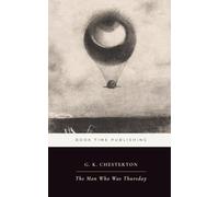 The Man Who Was Thursday (Annotated For Modern Readers): G. K. Chesterton's Metaphysical Thriller with Literary Context, Explanatory Notes, and a Reader's Guide