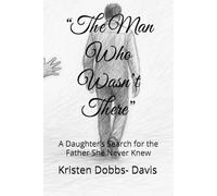 “The Man Who Wasn’t There”: A Daughter’s Search for the Father She Never Knew