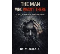 THE MAN WHO WASN’T THERE: A Psychological Horror Novel About Memory, Denial, and What Refuses to Disappear: 1