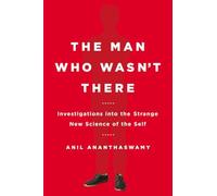 The Man Who Wasn't There: Investigations into the Strange New Science of the Self