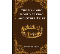 The Man Who Would Be King and Other Tales: A Collection of Short Eerie Tales