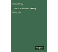 The Man Who Would Be King: in large print