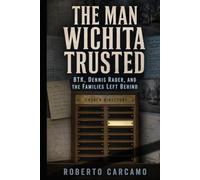 The Man Wichita Trusted: BTK, Dennis Rader, and the Families Left Behind
