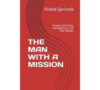 THE MAN WITH A MISSION: Purpose, Direction, and Building a Life That Matters