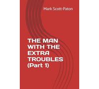 THE MAN WITH THE EXTRA TROUBLES (Part 1): 2
