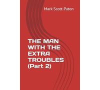 THE MAN WITH THE EXTRA TROUBLES (Part 2): 3