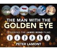 The Man with the Golden Eye: Designing the James Bond Films by Peter Lamont