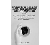 The Man with the Hammer: The Strategic Shift from Corporate Comfort to Construction Legacy: Why 17 Years of Failure Observation Was the Most Valuable Degree Ever Earned.