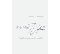 The Man Within: Begin by meeting yourself - truthfully.