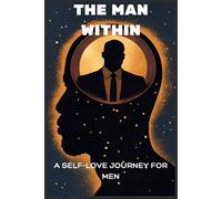 The Man Within: The Self-Love Journey for men