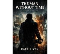 THE MAN WITHOUT TIME: A VERSION OF HISTORY