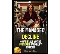 The Managed Decline: How Female Voting Patterns Bankrupt Nations