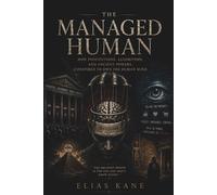 The Managed Human: How Institutions, Algorithms, and Ancient Powers Conspired to Own the Human Mind