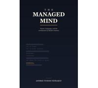 THE MANAGED MIND: Power, Language, and the Architecture of Modern Science