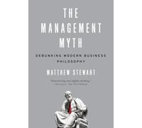 The Management Myth: Debunking Modern Business Philosophy