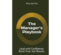 The Manager’s Playbook: Lead with Confidence. Build Trust. Get Results.