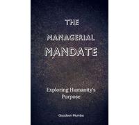 THE MANAGERIAL MANDATE: EXPLORING HUMANITY'S PURPOSE