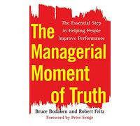 The Managerial Moment of Truth: The Essential Step in Helping People Improve Performance