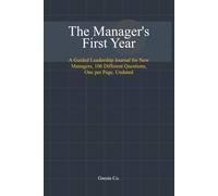 The Manager's First Year: A Guided Leadership Journal for New Managers, 106 Different Questions, One per Page, Undated