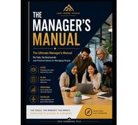 The Manager's Manual: No Fads • No Buzzwords • Just Practical Advice for Managing People